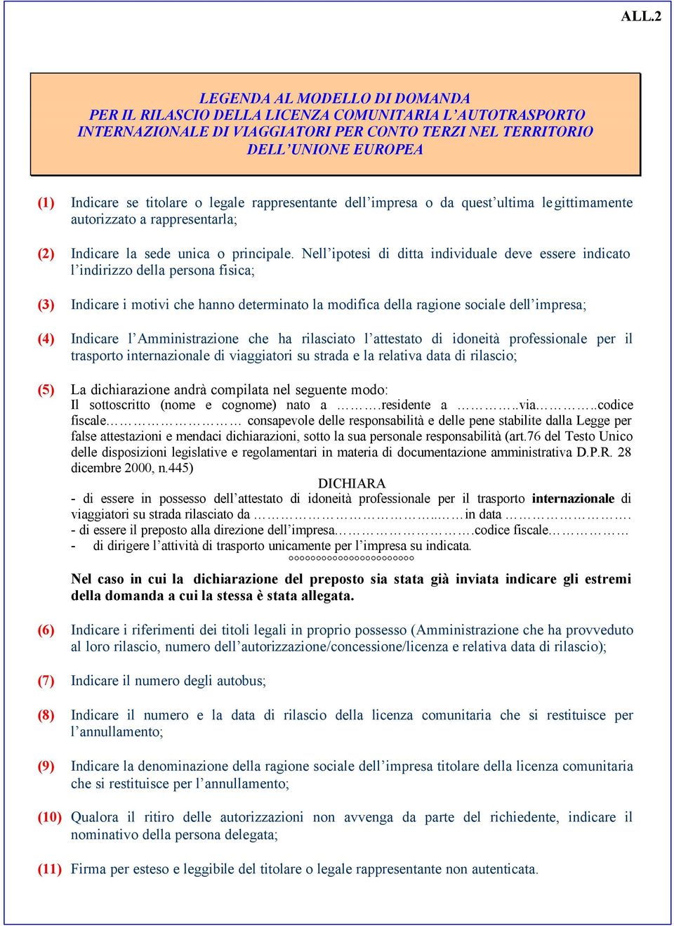 Nell ipotesi di ditta individuale deve essere indicato l indirizzo della persona fisica; (3) Indicare i motivi che hanno determinato la modifica della ragione sociale dell impresa; (4) Indicare l