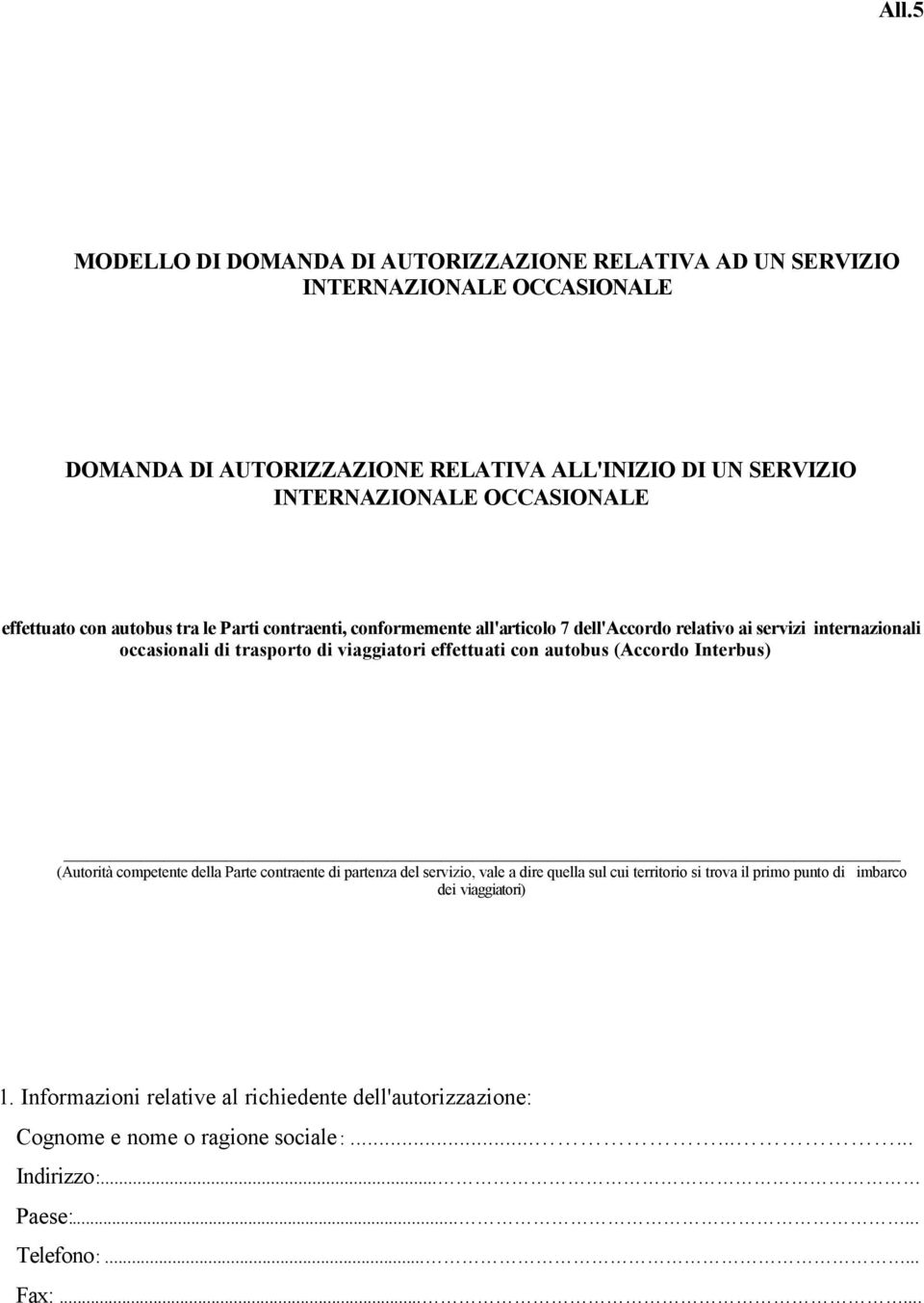 effettuati con autobus (Accordo Interbus) (Autorità competente della Parte contraente di partenza del servizio, vale a dire quella sul cui territorio si trova il primo punto di