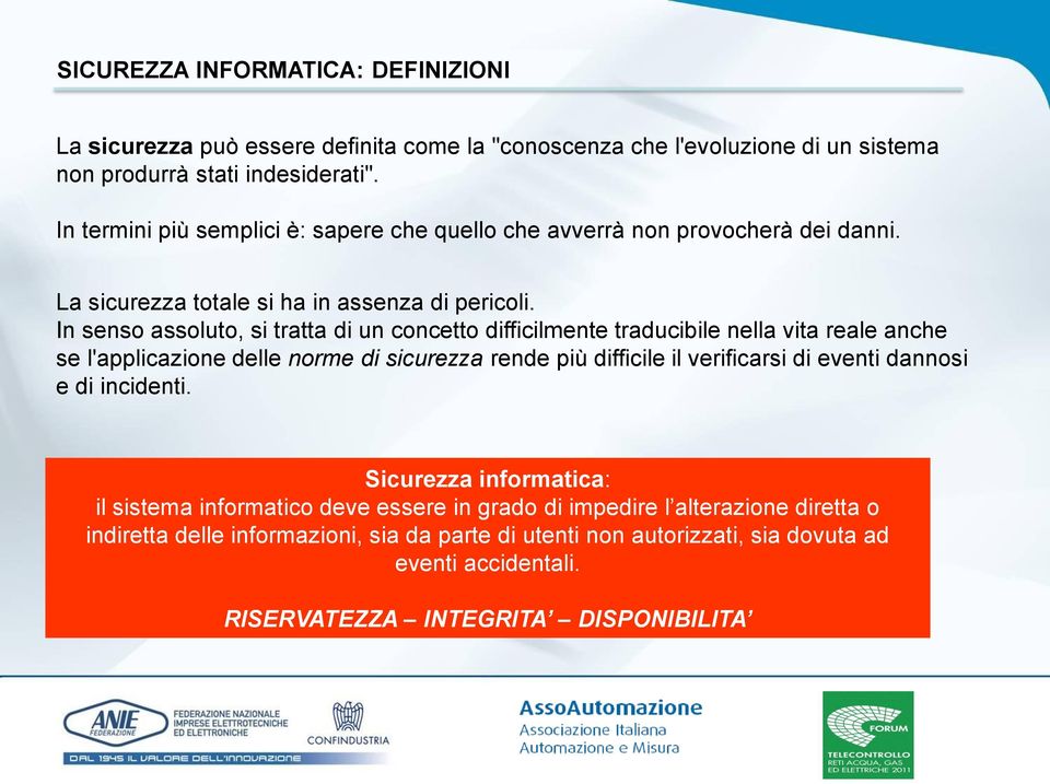 In senso assoluto, si tratta di un concetto difficilmente traducibile nella vita reale anche se l'applicazione delle norme di sicurezza rende più difficile il verificarsi di eventi