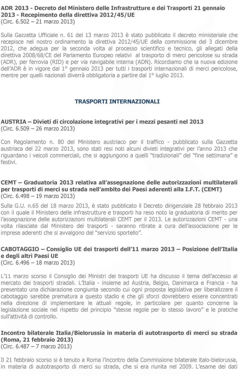 processo scientifico e tecnico, gli allegati della direttiva 2008/68/CE del Parlamento Europeo relativi al trasporto di merci pericolose su strada (ADR), per ferrovia (RID) e per via navigabile