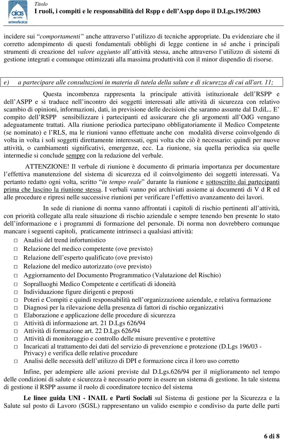 l utilizzo di sistemi di gestione integrati e comunque ottimizzati alla massima produttività con il minor dispendio di risorse.