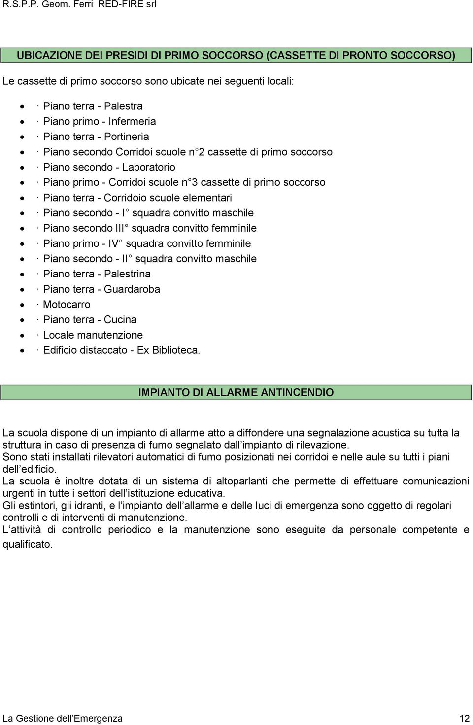 elementari Piano secondo - I squadra convitto maschile Piano secondo III squadra convitto femminile Piano primo - IV squadra convitto femminile Piano secondo - II squadra convitto maschile Piano