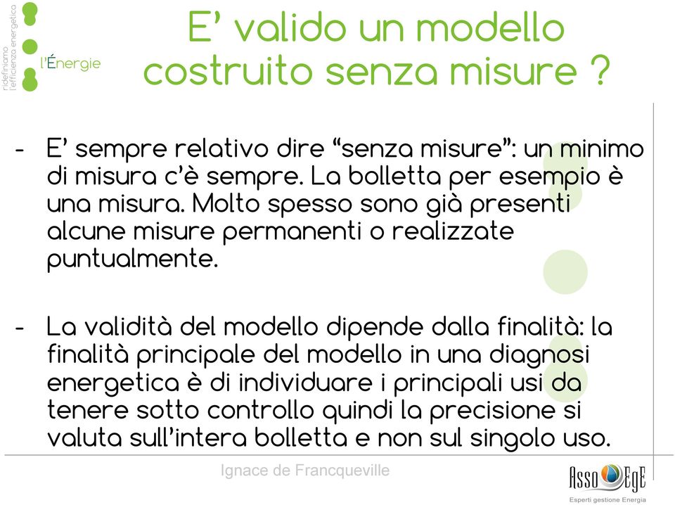 - La validità del modello dipende dalla finalità: la finalità principale del modello in una diagnosi energetica è di