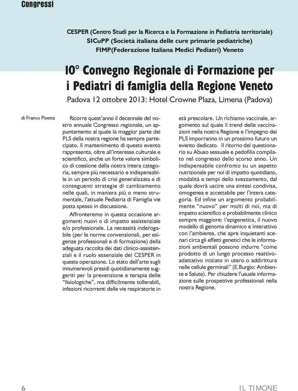 nostro annuale Congresso regionale, un appuntamento al quale la maggior parte dei PLS della nostra regione ha sempre partecipato.