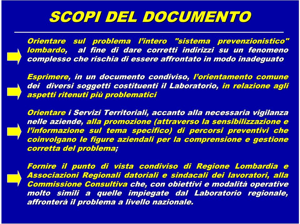 Territoriali, accanto alla necessaria vigilanza nelle aziende, alla promozione (attraverso la sensibilizzazione e l informazione sul tema specifico) di percorsi preventivi che coinvolgano le figure