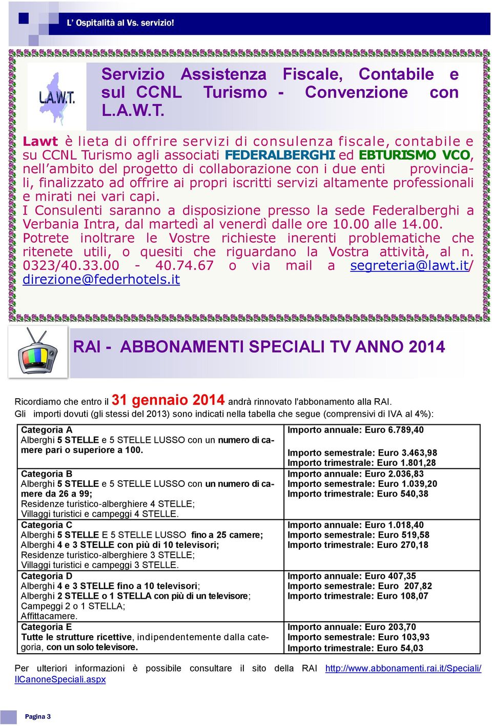 Lawt è lieta di offrire servizi di consulenza fiscale, contabile e su CCNL Turismo agli associati FEDERALBERGHI ed EBTURISMO VCO, nell ambito del progetto di collaborazione con i due enti