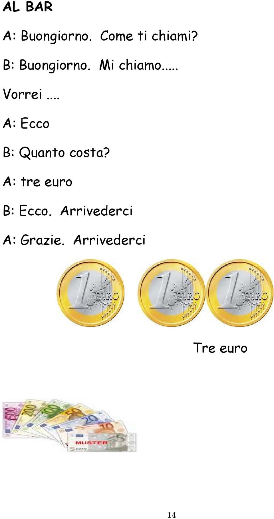 .. A: Ecco B: Quanto costa?