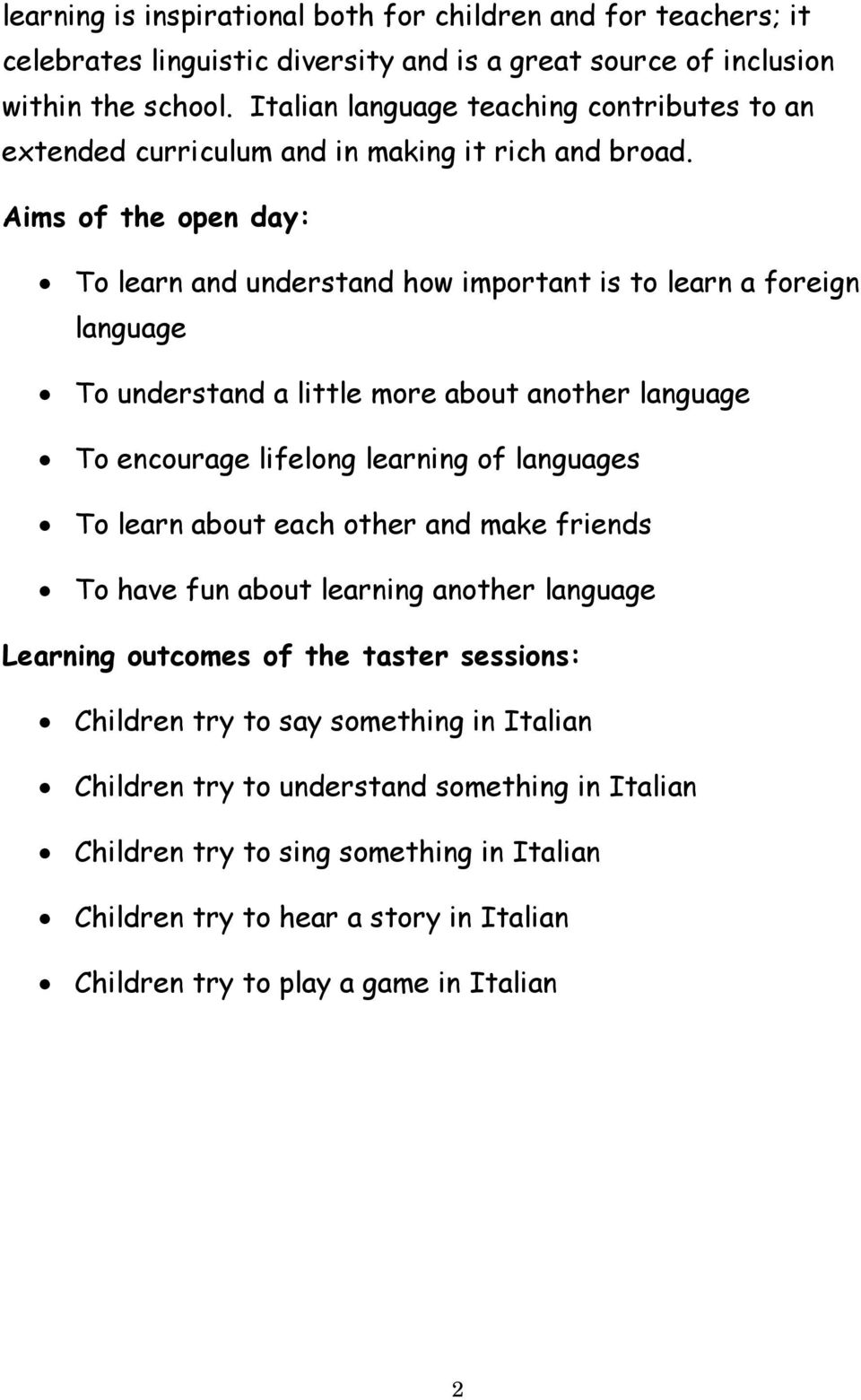 Aims of the open day: To learn and understand how important is to learn a foreign language To understand a little more about another language To encourage lifelong learning of languages To