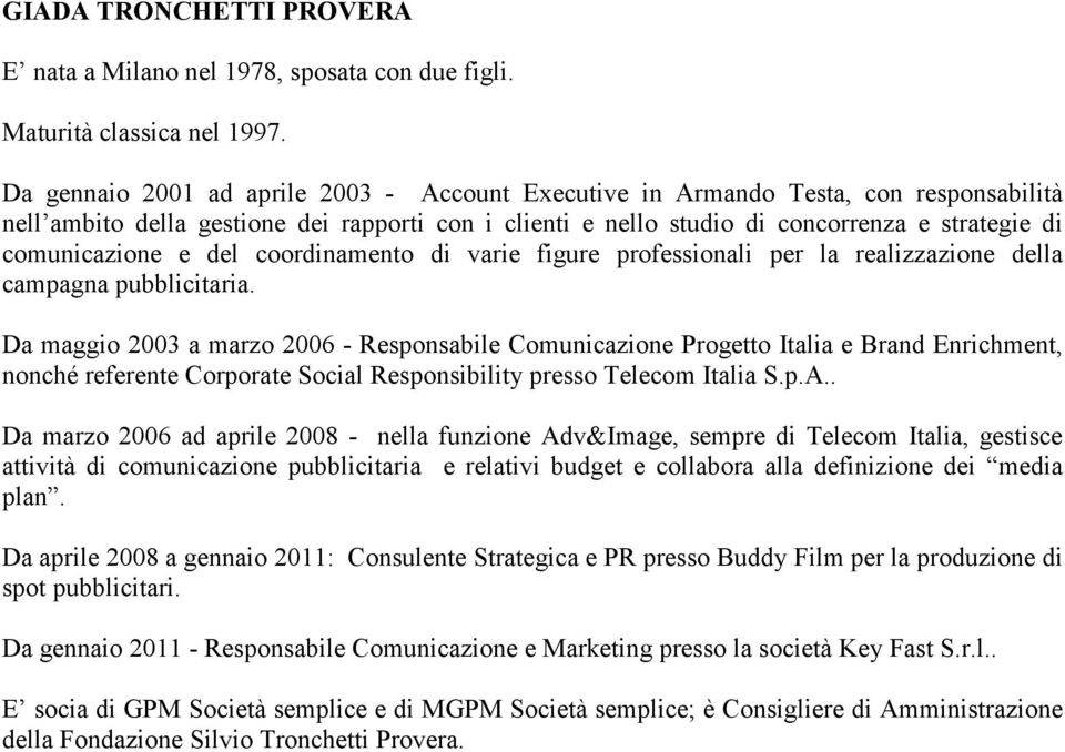 comunicazione e del coordinamento di varie figure professionali per la realizzazione della campagna pubblicitaria.