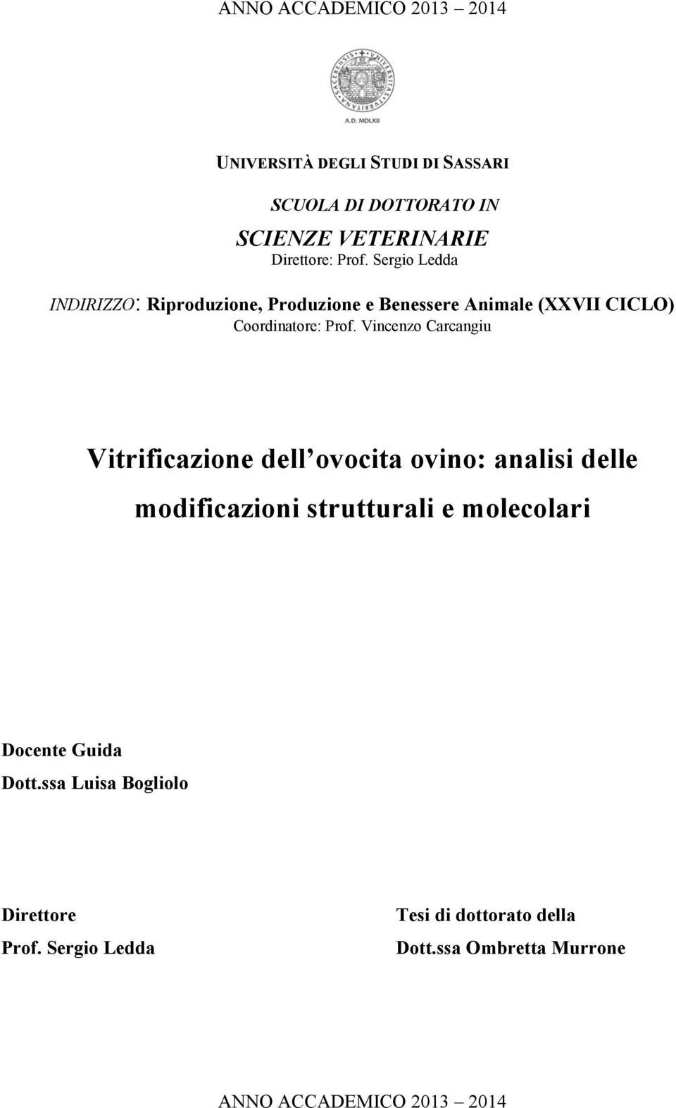 Vincenzo Carcangiu Vitrificazione dell ovocita ovino: analisi delle modificazioni strutturali e molecolari Docente