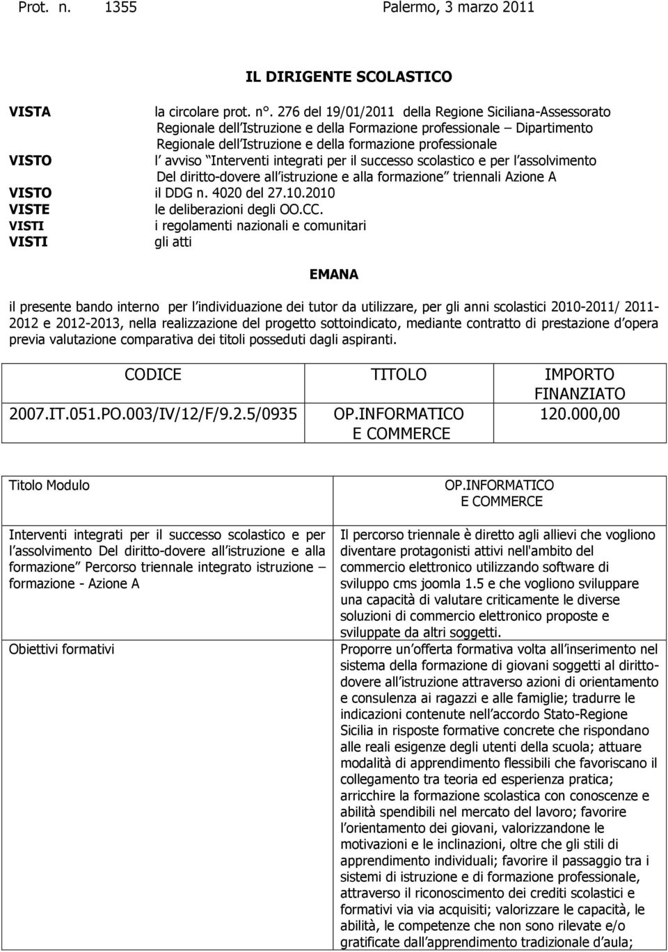 276 del 19/01/2011 della Regione Siciliana-Assessorato Regionale dell Istruzione e della Formazione professionale Dipartimento Regionale dell Istruzione e della formazione professionale VISTO l