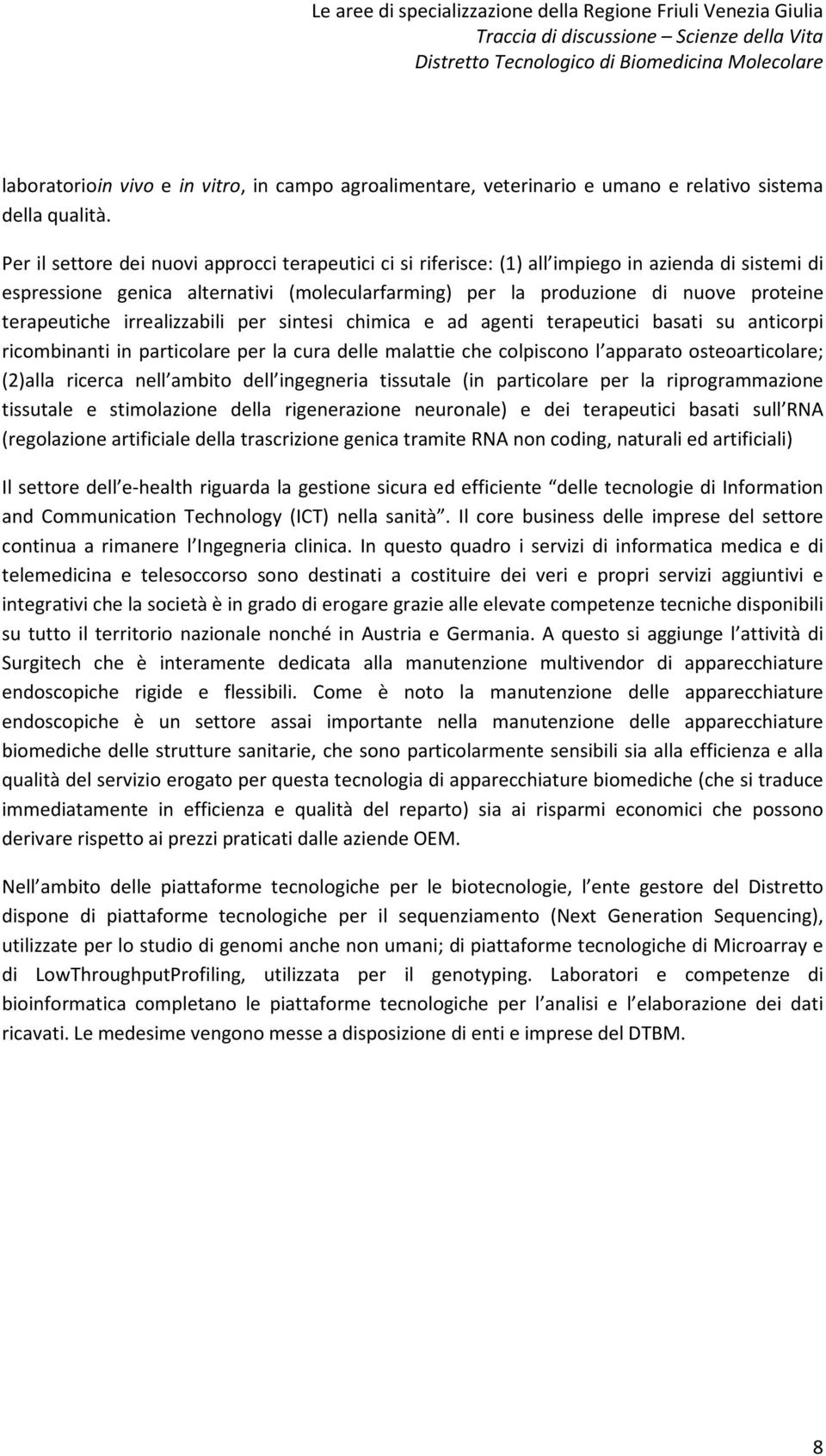 terapeutiche irrealizzabili per sintesi chimica e ad agenti terapeutici basati su anticorpi ricombinanti in particolare per la cura delle malattie che colpiscono l apparato osteoarticolare; (2)alla