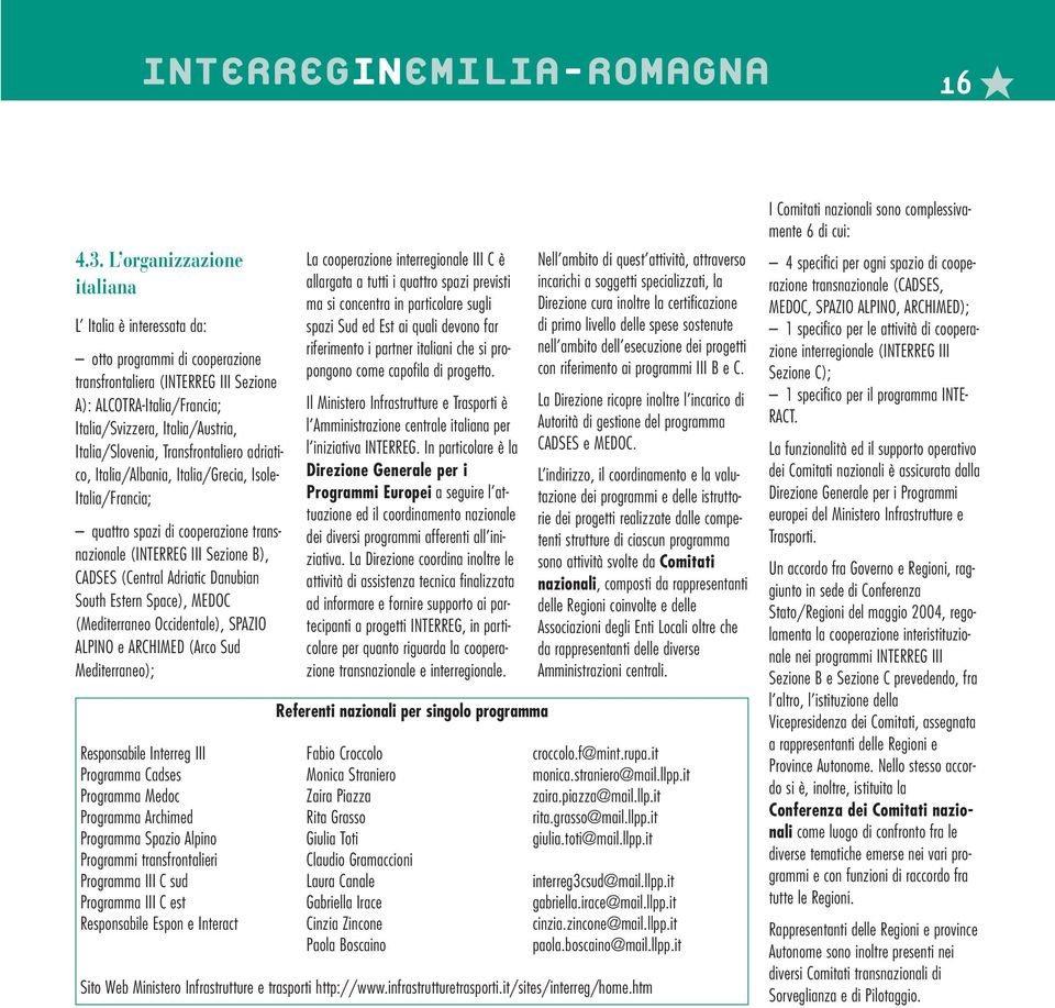 Italia/Slovenia, Transfrontaliero adriatico, Italia/Albania, Italia/Grecia, Isole- Italia/Francia; quattro spazi di cooperazione transnazionale (INTERREG III Sezione B), CADSES (Central Adriatic