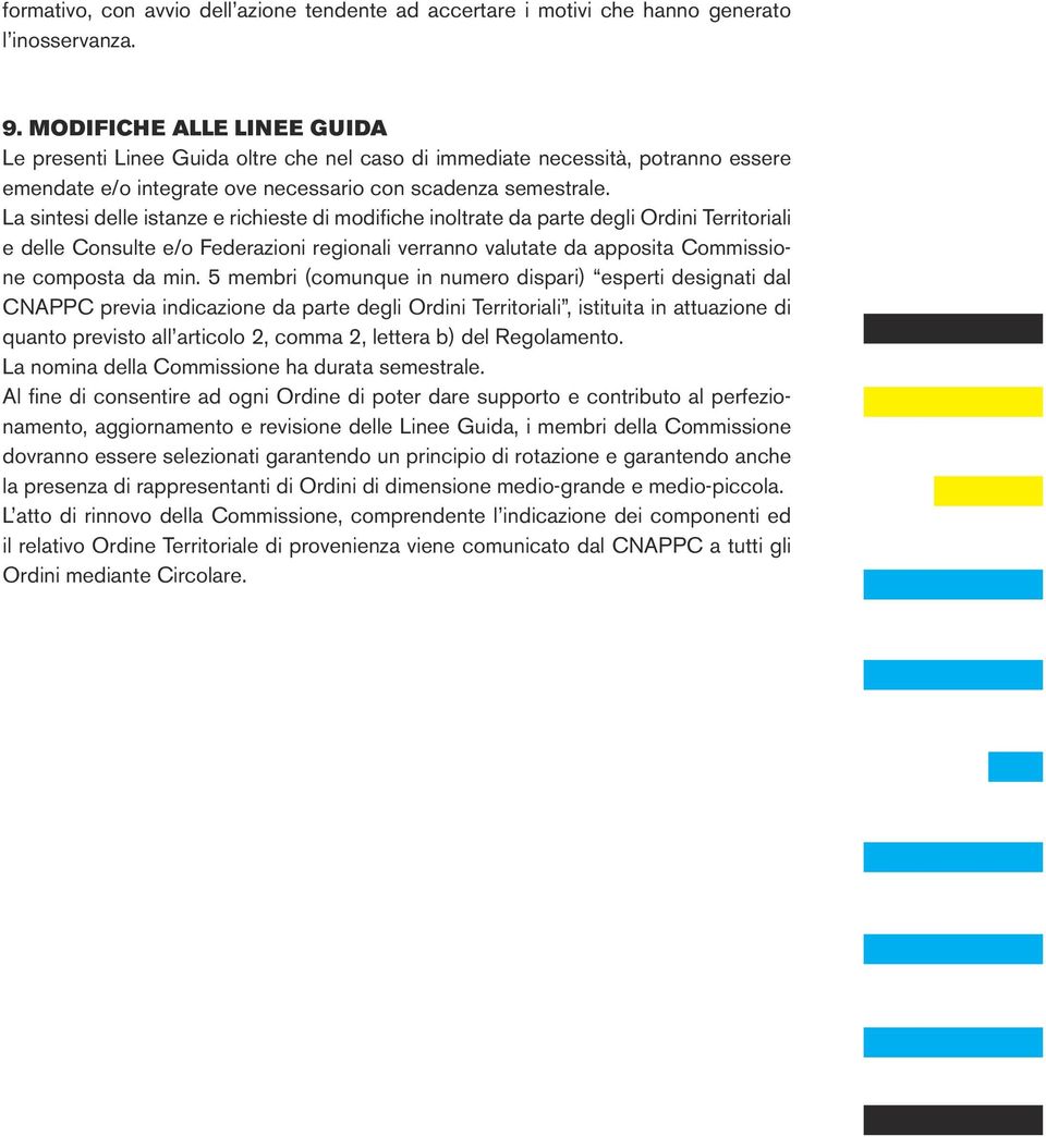 La sintesi delle istanze e richieste di modifiche inoltrate da parte degli Ordini Territoriali e delle Consulte e/o Federazioni regionali verranno valutate da apposita Commissione composta da min.