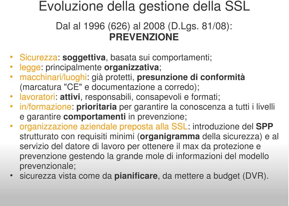 a corredo); lavoratori: attivi, responsabili, consapevoli e formati; in/formazione: prioritaria per garantire la conoscenza a tutti i livelli e garantire comportamenti in prevenzione; organizzazione