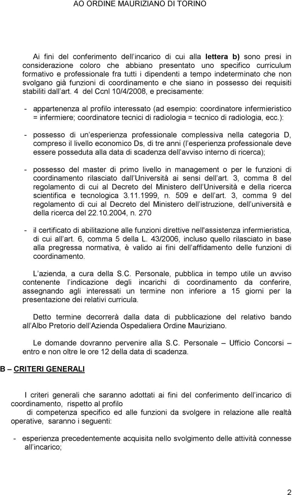 4 del Ccnl 10/4/2008, e precisamente: - appartenenza al profilo interessato (ad esempio: coordinatore infermieristico = infermiere; coordinatore tecnici di radiologia = tecnico di radiologia, ecc.