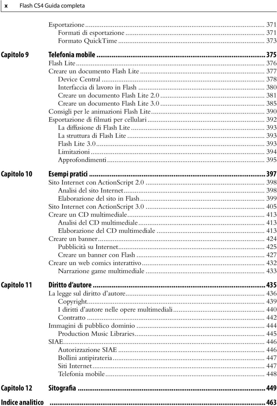 .. 390 Esportazione di filmati per cellulari... 392 La diffusione di Flash Lite... 393 La struttura di Flash Lite... 393 Flash Lite 3.0... 393 Limitazioni... 394 Approfondimenti.