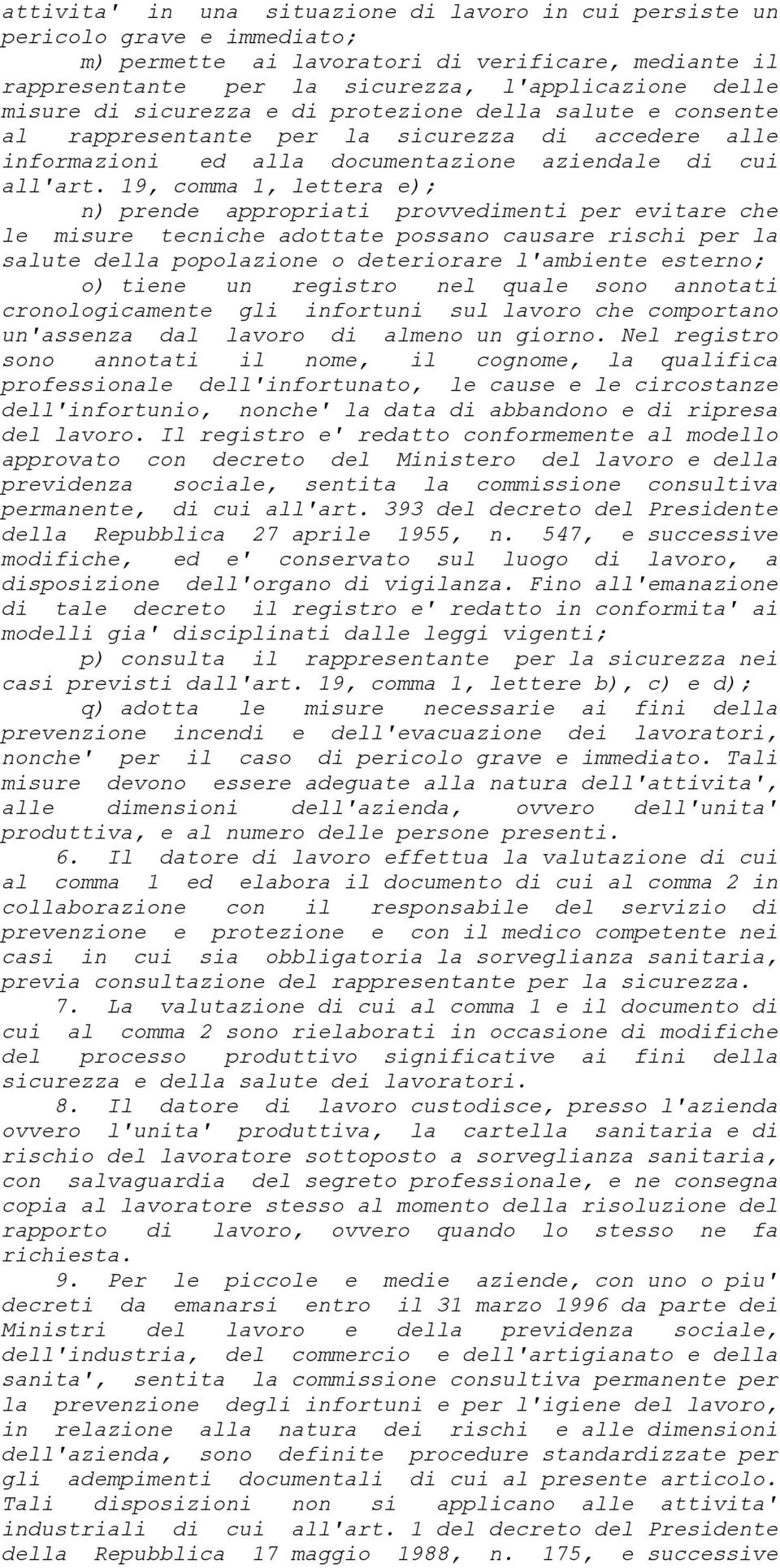 19, comma 1, lettera e); n) prende appropriati provvedimenti per evitare che le misure tecniche adottate possano causare rischi per la salute della popolazione o deteriorare l'ambiente esterno; o)