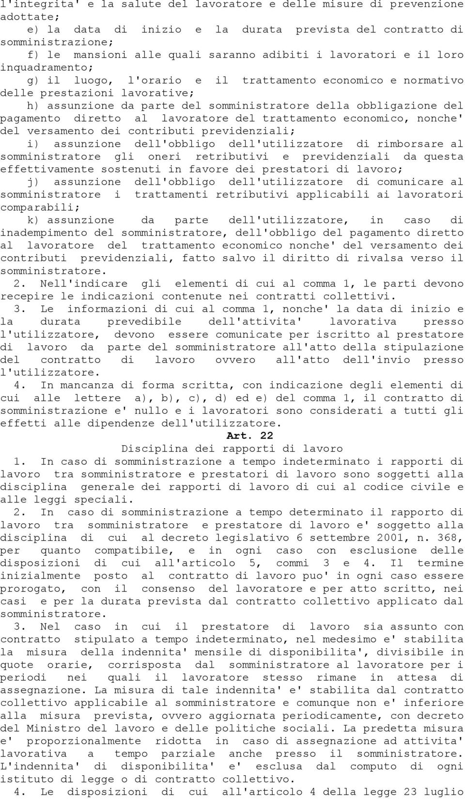 pagamento diretto al lavoratore del trattamento economico, nonche' del versamento dei contributi previdenziali; i) assunzione dell'obbligo dell'utilizzatore di rimborsare al somministratore gli oneri