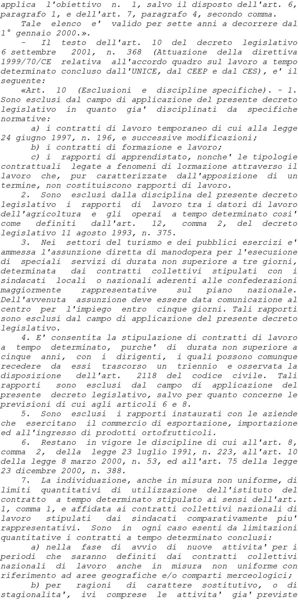 368 (Attuazione della direttiva 1999/70/CE relativa all'accordo quadro sul lavoro a tempo determinato concluso dall'unice, dal CEEP e dal CES), e' il seguente: «Art.