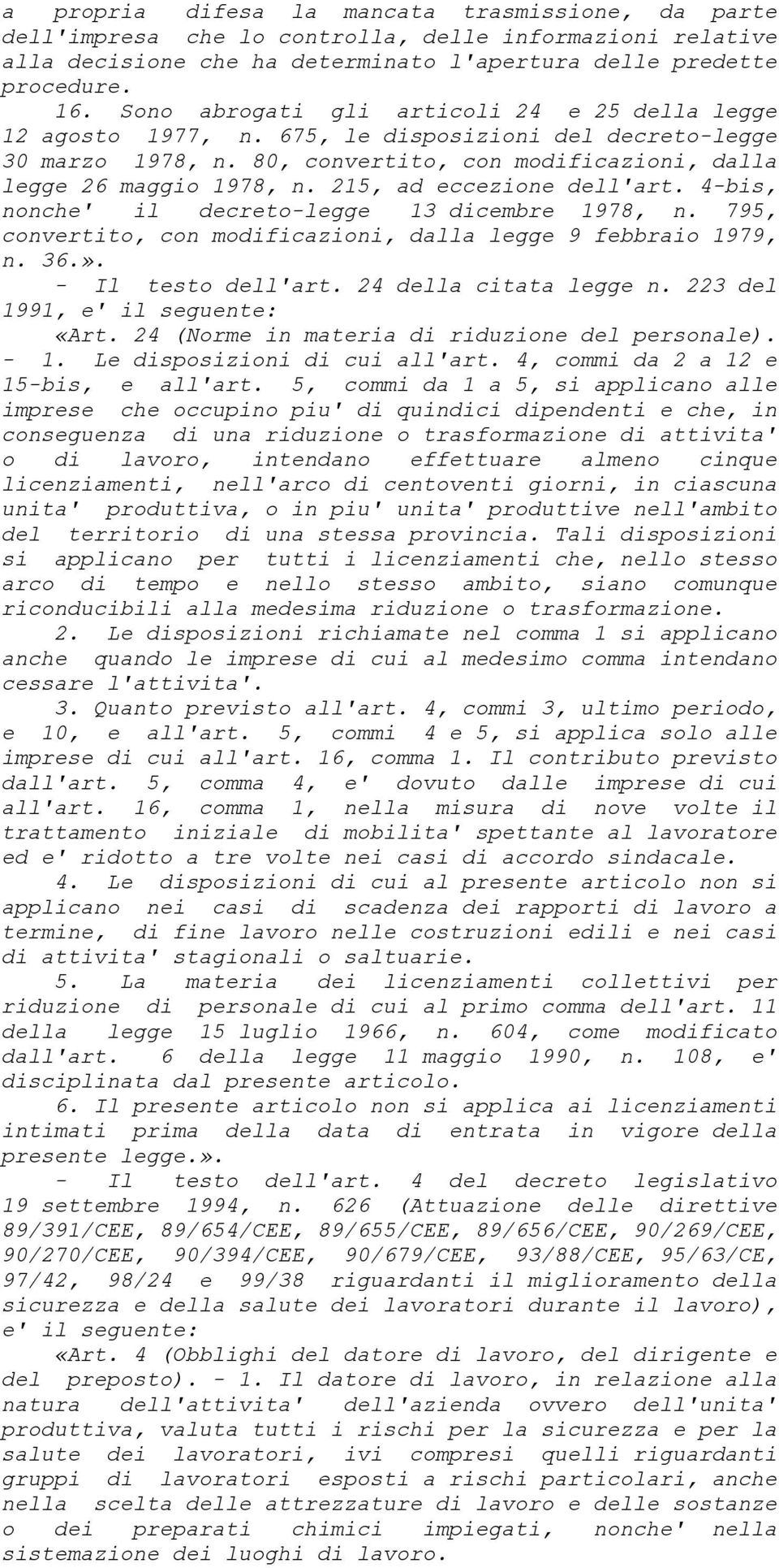 215, ad eccezione dell'art. 4-bis, nonche' il decreto-legge 13 dicembre 1978, n. 795, convertito, con modificazioni, dalla legge 9 febbraio 1979, n. 36.». - Il testo dell'art. 24 della citata legge n.