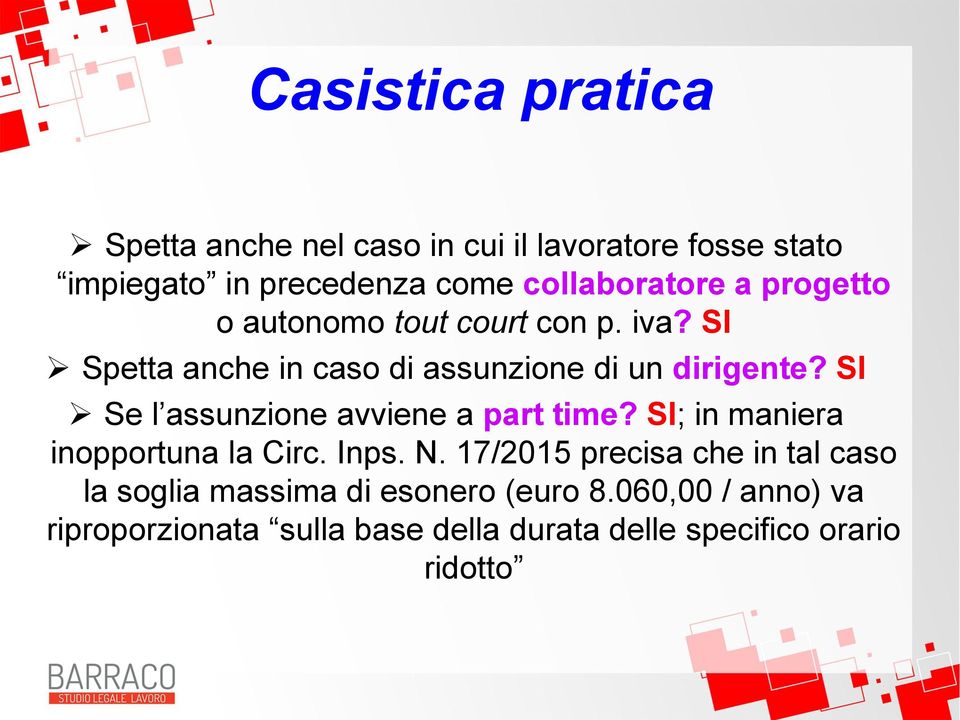 SI Se l assunzione avviene a part time? SI; in maniera inopportuna la Circ. Inps. N.