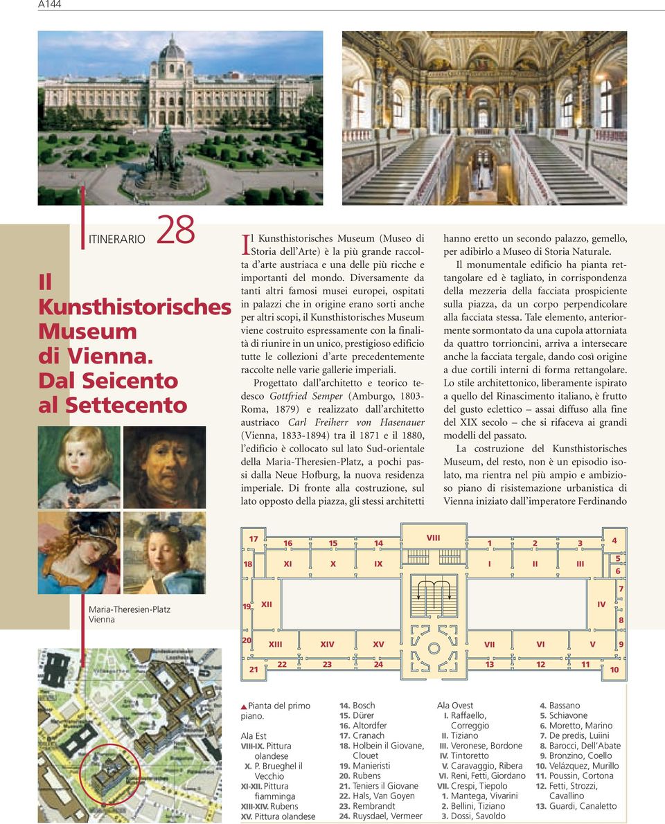 Diversamente da tanti altri famosi musei europei, ospitati in palazzi che in origine erano sorti anche per altri scopi, il Kunsthistorisches Museum viene costruito espressamente con la finalità di