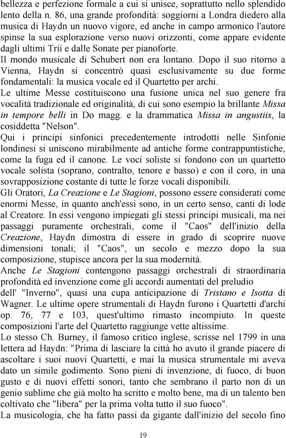 dagli ultimi Trii e dalle Sonate per pianoforte. Il mondo musicale di Schubert non era lontano.