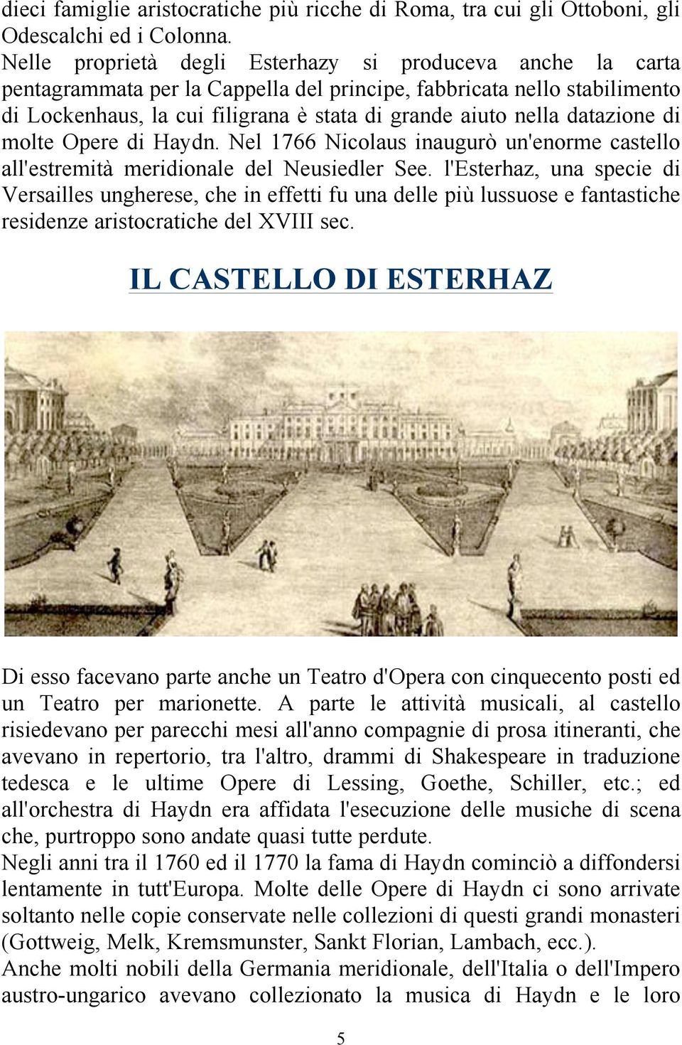 datazione di molte Opere di Haydn. Nel 1766 Nicolaus inaugurò un'enorme castello all'estremità meridionale del Neusiedler See.