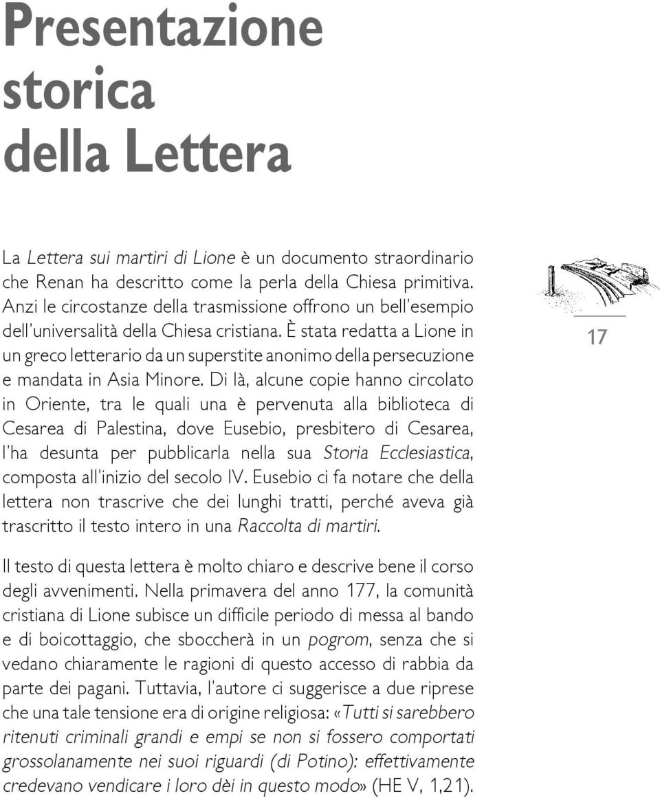 È stata redatta a Lione in un greco letterario da un superstite anonimo della persecuzione e mandata in Asia Minore.