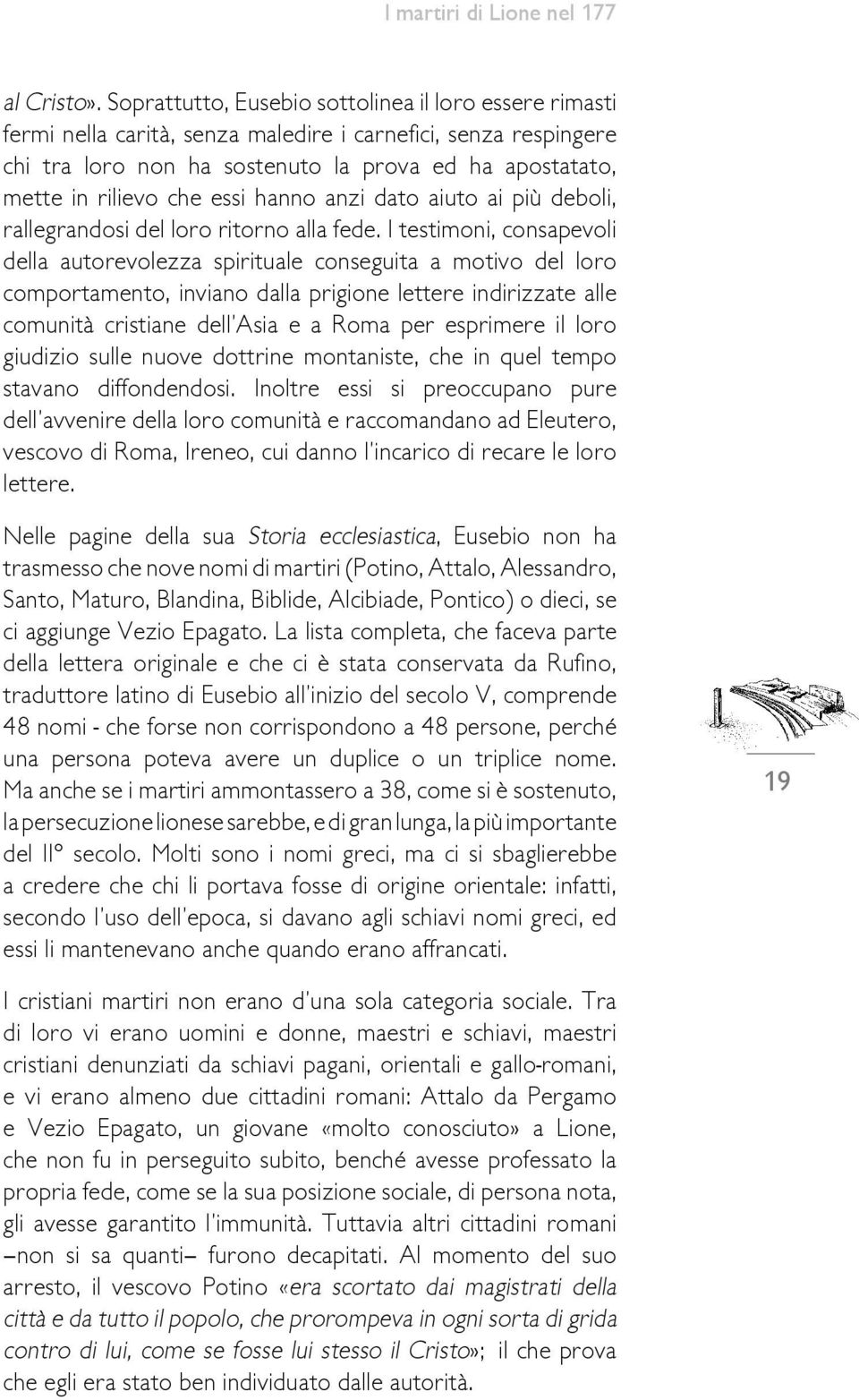 essi hanno anzi dato aiuto ai più deboli, rallegrandosi del loro ritorno alla fede.