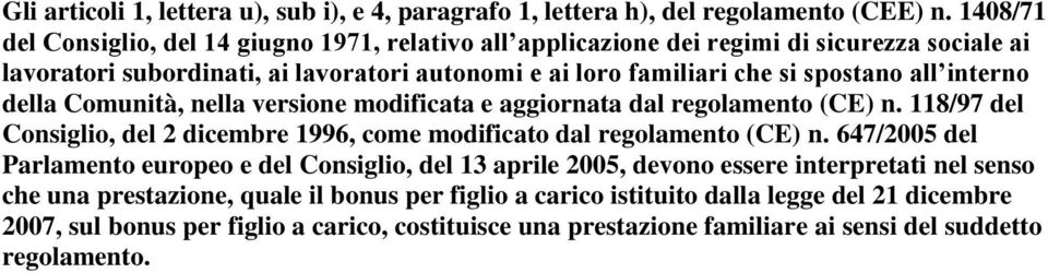 interno della Comunità, nella versione modificata e aggiornata dal regolamento (CE) n. 118/97 del Consiglio, del 2 dicembre 1996, come modificato dal regolamento (CE) n.