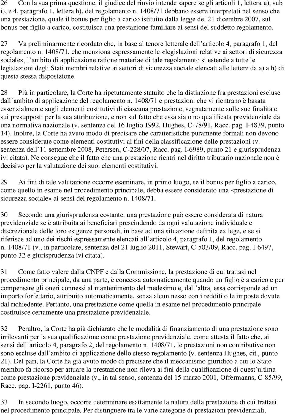 prestazione familiare ai sensi del suddetto regolamento. 27 Va preliminarmente ricordato che, in base al tenore letterale dell articolo 4, paragrafo 1, del regolamento n.