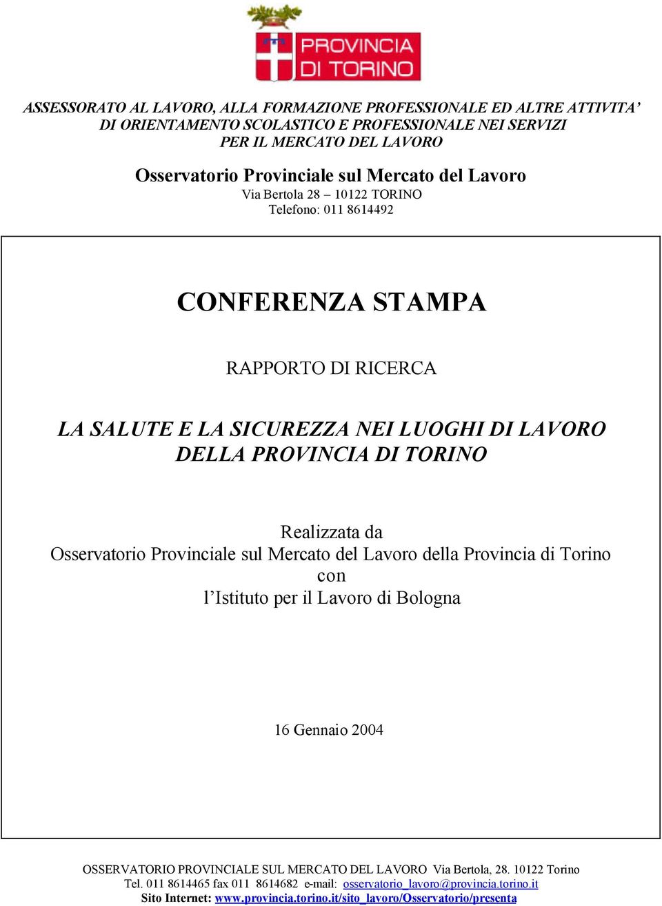 Realizzata da Osservatorio Provinciale sul Mercato del Lavoro della Provincia di Torino con l Istituto per il Lavoro di Bologna 16 Gennaio 2004 OSSERVATORIO PROVINCIALE SUL MERCATO