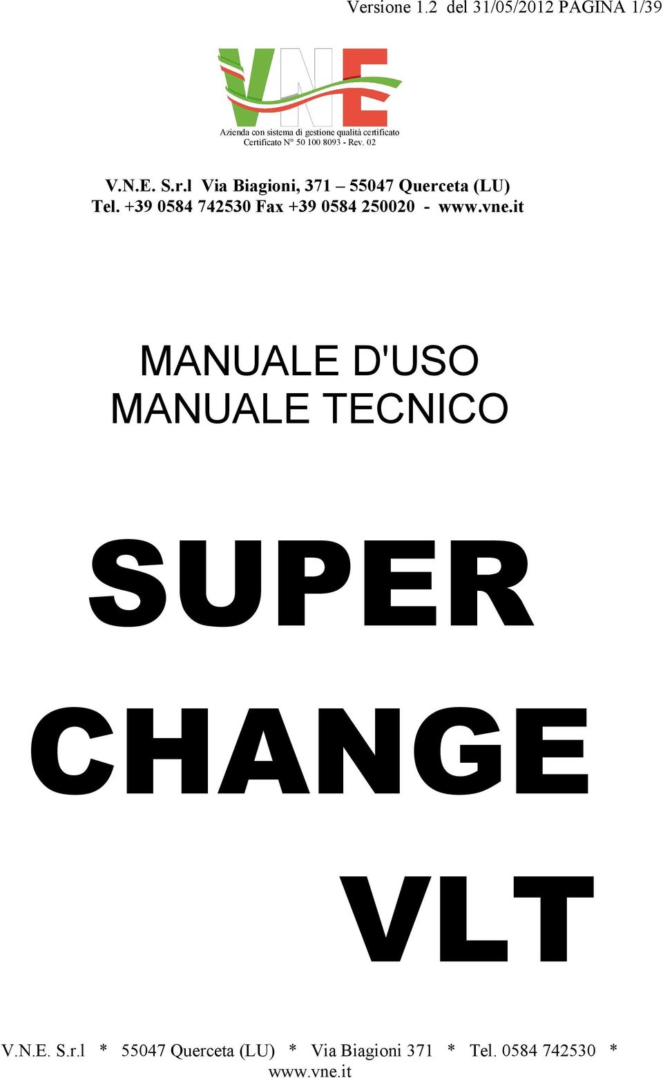 qualità certificato Certificato N 50 100 8093 - Rev. 02 V.N.E. S.r.l Via Biagioni, 371 55047 Querceta (LU) Tel.