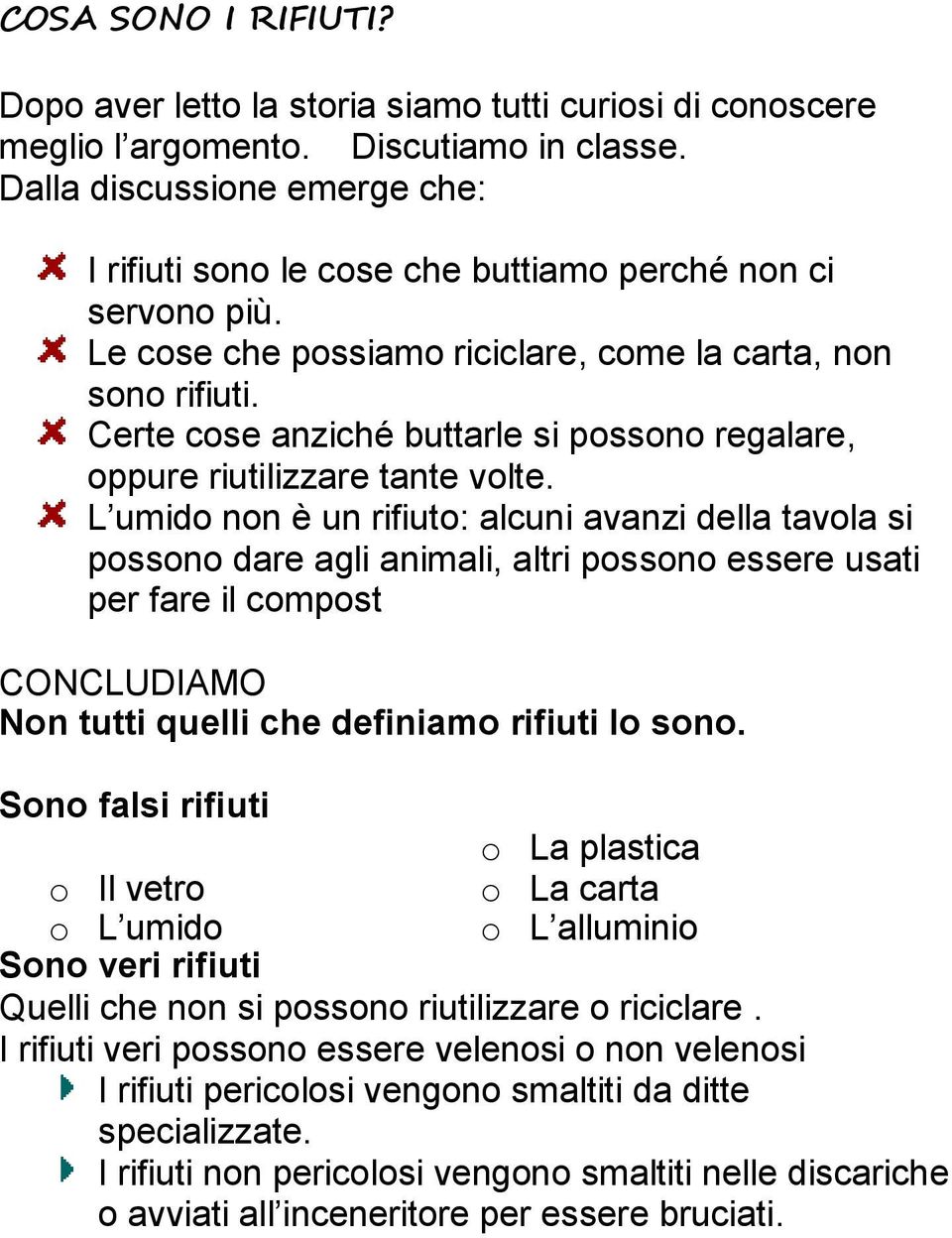 Certe cose anziché buttarle si possono regalare, oppure riutilizzare tante volte.