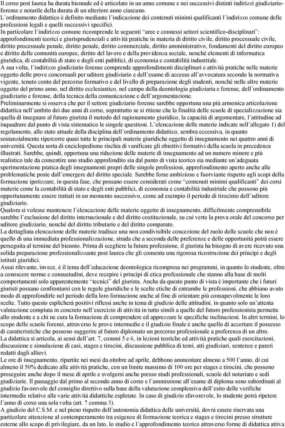 In particolare l indirizzo comune ricomprende le seguenti aree e connessi settori scientifico-disciplinari : approfondimenti teorici e giurisprudenziali e attività pratiche in materia di diritto