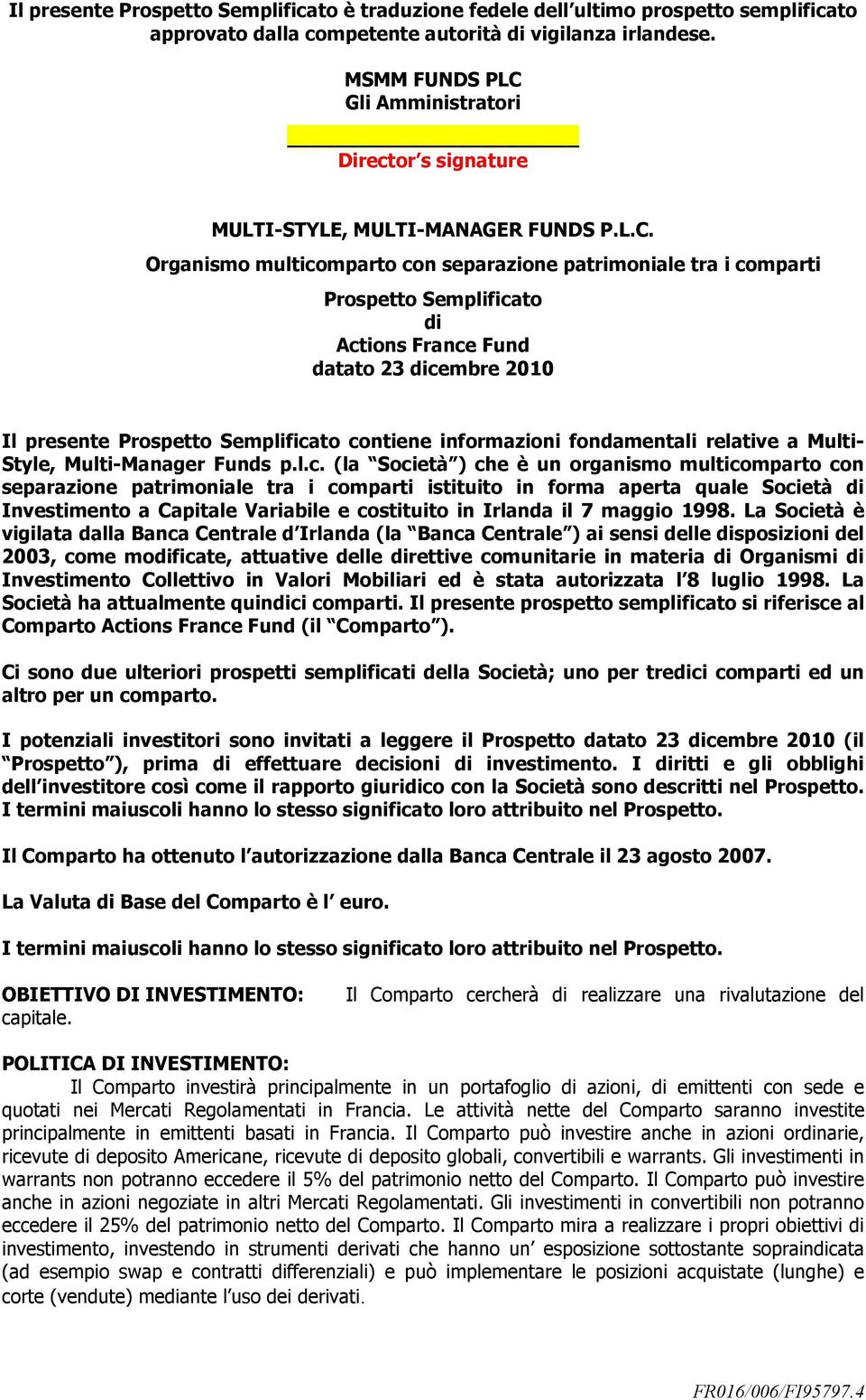 Gli Amministratori Director s signature MULTI-STYLE, MULTI-MANAGER FUNDS P.L.C.