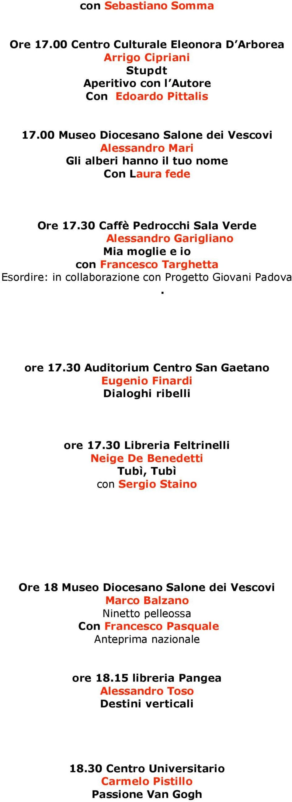 30 Caffè Pedrocchi Sala Verde Alessandro Garigliano Mia moglie e io con Francesco Targhetta Esordire: in collaborazione con Progetto Giovani Padova. ore 17.