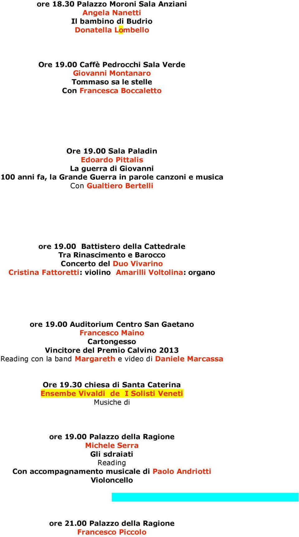 00 Sala Paladin Edoardo Pittalis La guerra di Giovanni 100 anni fa, la Grande Guerra in parole canzoni e musica Con Gualtiero Bertelli ore 19.