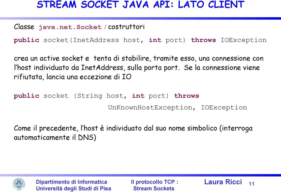 tramite esso, una connessione con l host individuato da InetAddress, sulla porta port.