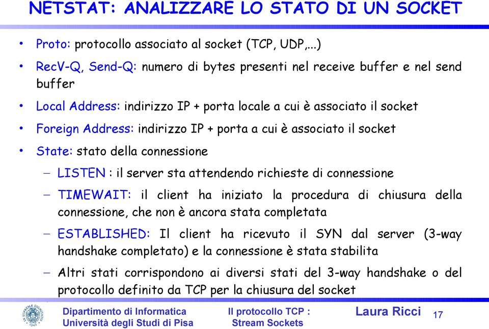 a cui è associato il socket State: stato della connessione LISTEN : il server sta attendendo richieste di connessione TIMEWAIT: il client ha iniziato la procedura di chiusura della