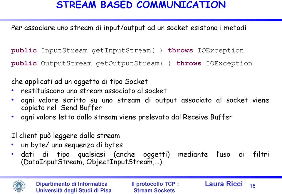 scritto su uno stream di output associato al socket viene copiato nel Send Buffer ogni valore letto dallo stream viene prelevato dal Receive Buffer Il client