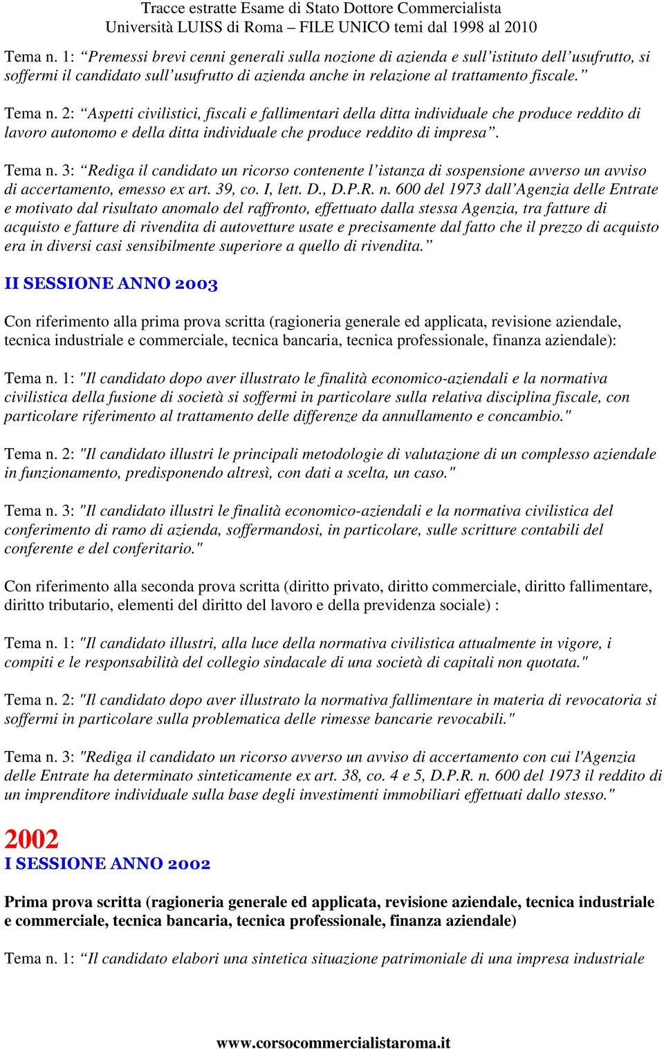 3: Rediga il candidato un ricorso contenente l istanza di sospensione avverso un avviso di accertamento, emesso ex art. 39, co. I, lett. D., D.P.R. n.