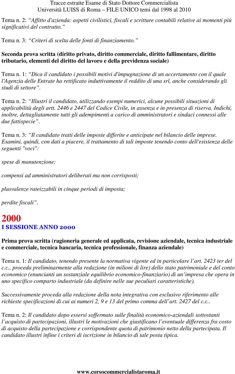 1: Dica il candidato i possibili motivi d'impugnazione di un accertamento con il quale l'agenzia delle Entrate ha rettificato induttivamente il reddito di una srl, anche considerando gli studi di