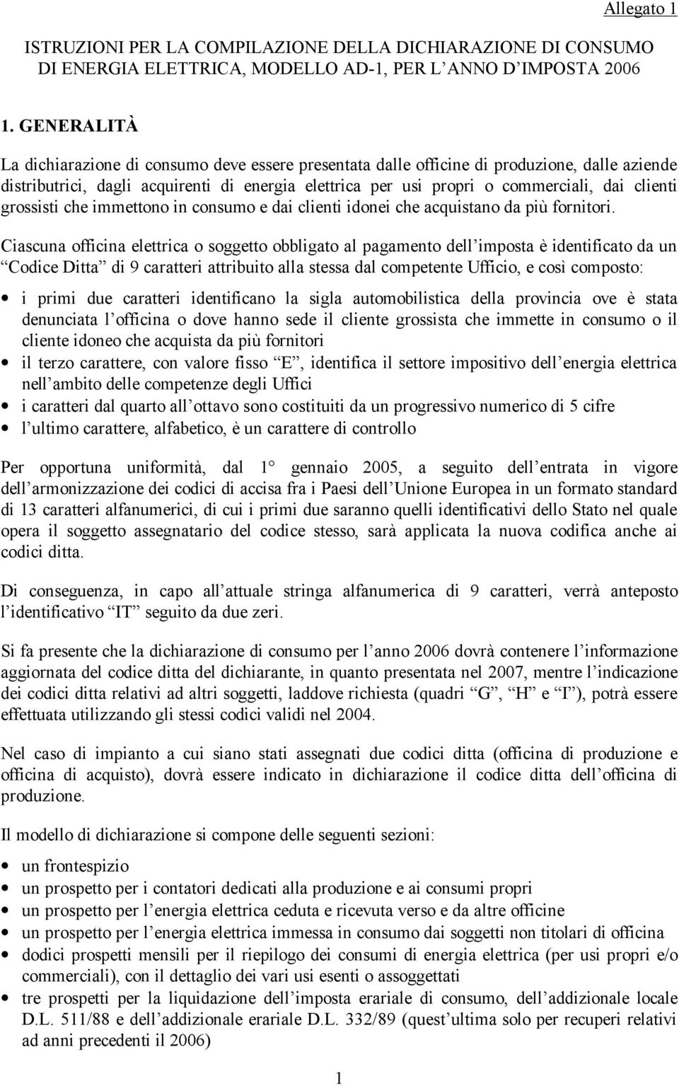 clienti grossisti che immettono in consumo e dai clienti idonei che acquistano da più fornitori.