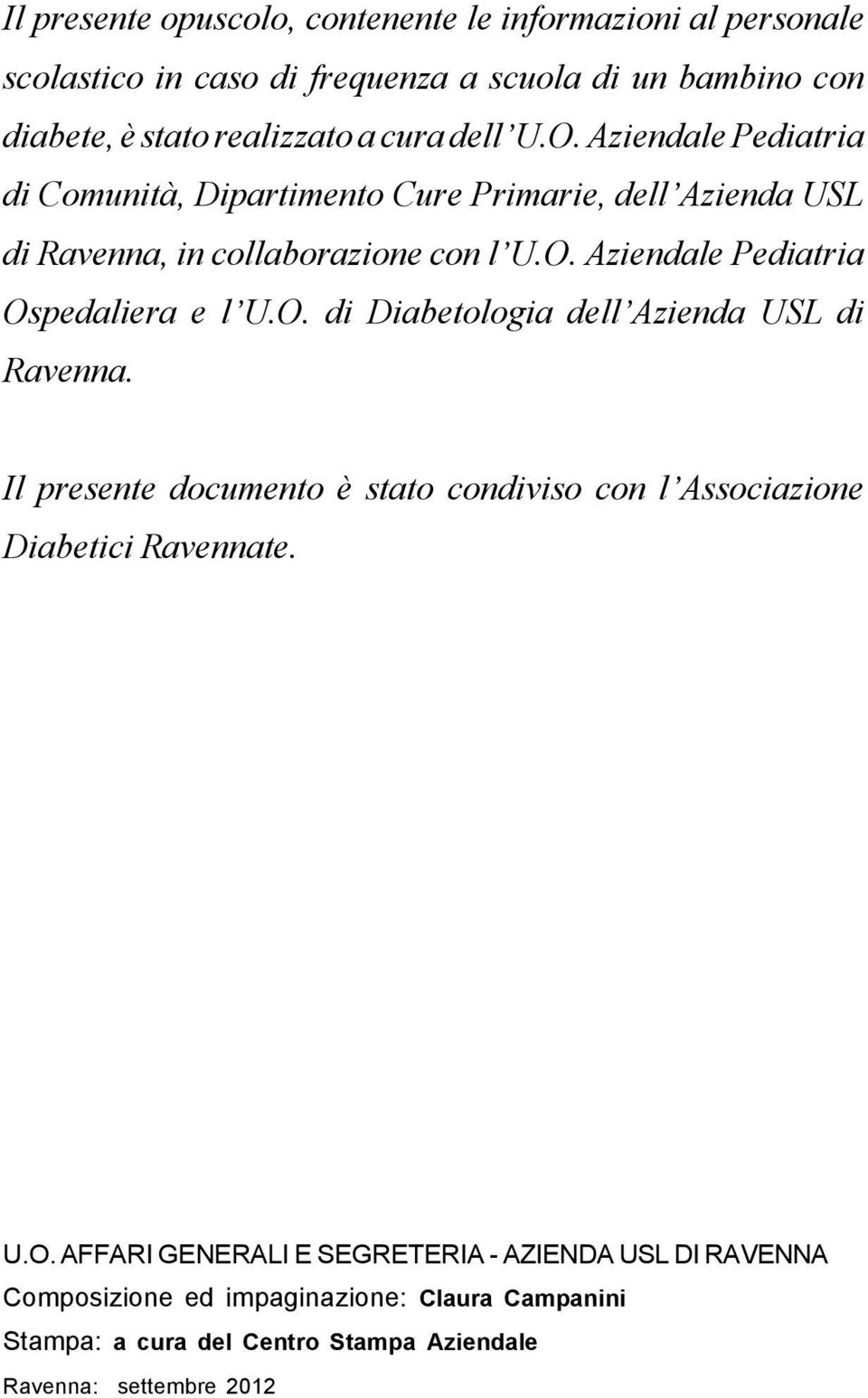 O. di Diabetologia dell Azienda USL di Ravenna. Il presente documento è stato condiviso con l Associazione Diabetici Ravennate. U.O. AFFARI GENERALI E