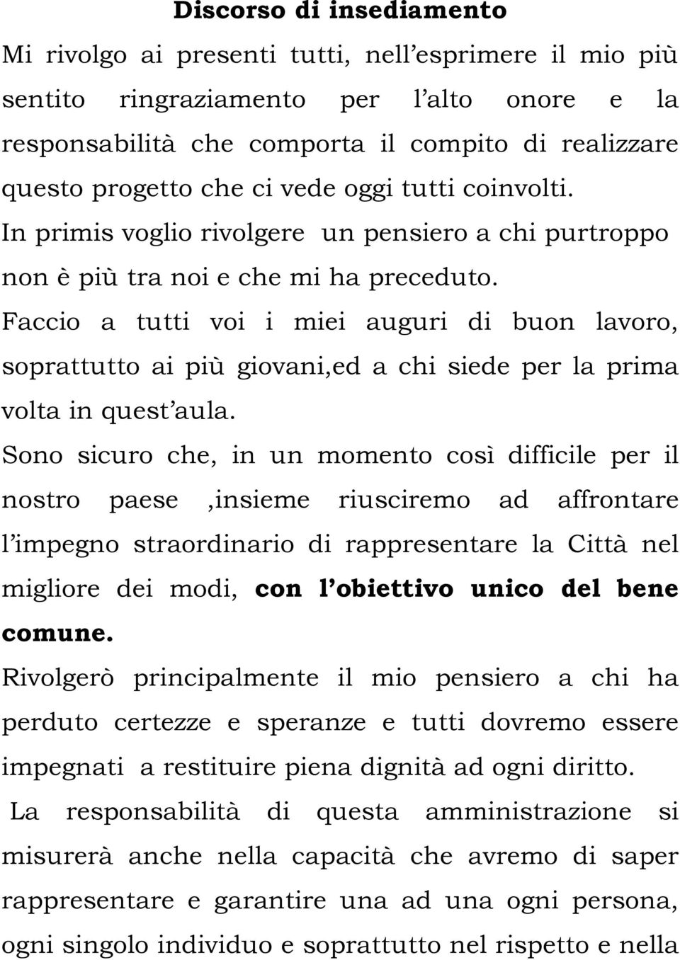 Faccio a tutti voi i miei auguri di buon lavoro, soprattutto ai più giovani,ed a chi siede per la prima volta in quest aula.