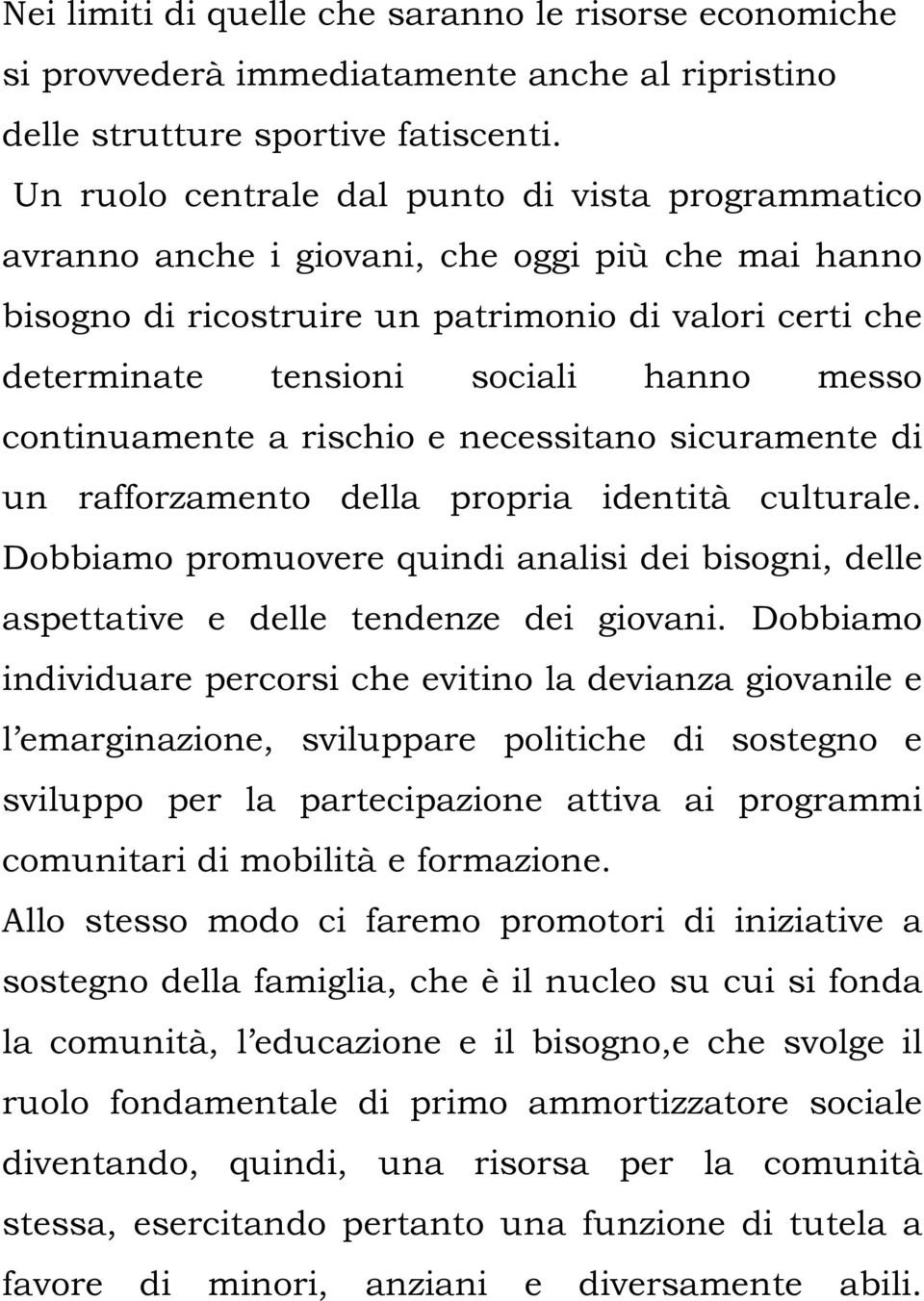 messo continuamente a rischio e necessitano sicuramente di un rafforzamento della propria identità culturale.