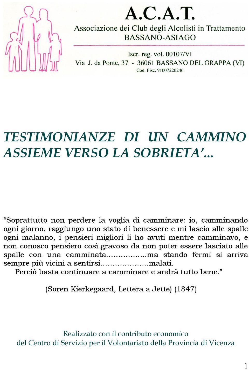 pensieri migliori li ho avuti mentre camminavo, e non conosco pensiero così gravoso da non poter essere lasciato alle spalle con una camminata.